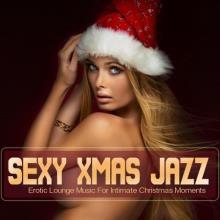 Сборник - Sexy Xmas Jazz: Erotic Lounge Music For Intimate Christmas M