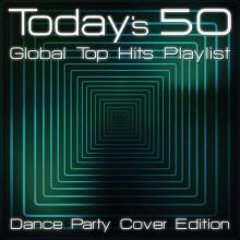 Сборник - Today's 50 Global Top Hits Playlist - Dance Party Cover Edit